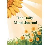 The Daily Mood Journal: A Guided Self-Care and Wellness Notebook to Track Emotions, Practice Gratitude, and Find Daily Balance