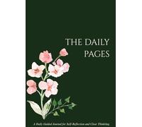 The Daily Pages: A Guided Journal for Self-Reflection and Clear Thinking