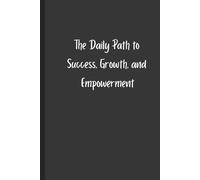 The Daily Path to Success, Growth, and Empowerment