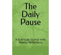 The Daily Pause: A Gratitude Journal with Weekly Reflections