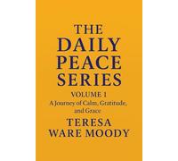 THE DAILY PEACE SERIES: VOLUME 1: A Journey of Calm, Gratitude, and Grace