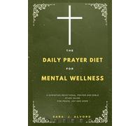 The Daily Prayer Devotional Diet For Mental Wellness: A Christian Devotional, Prayer And Bible Study Guide For peace, Joy And Hope