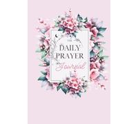 The Daily Prayer Journal: A Guided Space for Prayer, Gratitude & Spiritual Growth