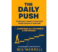 The Daily Push: 365 Motivations For Entrepreneurs, Creatives, Visionaries And Dreamers: Your Daily Guide to Success From Vision to Venture