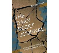THE DAILY RESET JOURNAL: A Simple Practice to Clear Your Mind and Reset Your Day