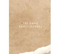 THE DAILY RESET JOURNAL: GUIDED PROMPTS FOR GRATITUTE, MINDFULNESS & A CALMER MIND