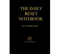 The Daily Reset Notebook: A Guided Journal to Reset Your Mind, Realign Your Intentions, and Rise into Your Best Self-Daily