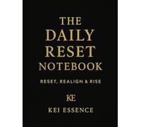 The Daily Reset Notebook: A Guided Journal to Reset Your Mind, Realign Your Intentions, and Rise into Your Best Self-Daily
