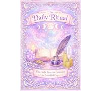 The Daily Ritual: The Daily Practice Grimoire for Mindful Days
