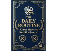 The Daily Routine: 90-Day Fitness & Nutrition Journal
