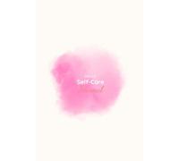 The Daily Self-Care Journal: A 60-Day Guided Planner to Nurture Your Mind and Body, Track Wellness Habits, and Cultivate Daily Gratitude