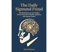 The Daily Sigmund Freud: 366 Meditations on the Hidden Forces That Drive Wealth, Ambition, and Human Nature
