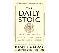 The Daily Stoic: 10th Anniversary Edition: 366 Meditations on Wisdom, Perseverance, and the Art of Living: Featuring new translations of Seneca, Epictetus and Marcus Aurelius