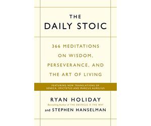 The Daily Stoic : 366 Meditations on Wisdom, Perseverance, and the Art of Living: Featuring new translations of Seneca, Epictetus, and Marcus ... WORLDWIDE BESTSELLER: 3 MILLION COPIES SOLD