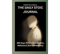 THE DAILY STOIC JOURNAL: 365 Days Of Timeless Wisdom, Reflection, And Self-Mastery