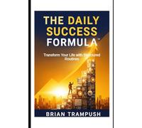 The Daily Success Formula: Transform Your Life with Structured Routines