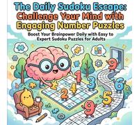 The Daily Sudoku Escape: Challenge Your Mind with Engaging Number Puzzles: Boost Your Brainpower Daily with Easy to Expert Sudoku Puzzles for Adults