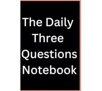 The Daily Three Questions Notebook: 3 Simple Questions for Growth and Happiness