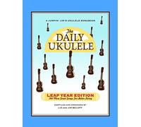 The Daily Ukulele: Leap Year Edition: 366 More Great Songs for Better Living