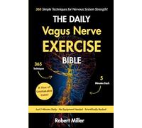 The Daily Vagus Nerve Exercise Bible: 365 Simple Techniques for Nervous System Strength!