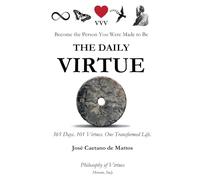 THE DAILY VIRTUE: 365 Days. 101 Virtues. One Transformed Life.