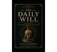 The Daily Will: A Year of Willpower: Daily Lessons in Self-Discipline and Self-Mastery from Frank Channing Haddock's Forgotten 1907 Classic The Power of Will