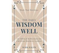 The Daily Wisdom Well: 366 Biblical Reflections for Christian Business Leaders