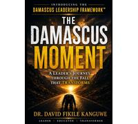 THE DAMASCUS MOMENT: A Leader's Journey Through the Fall That Transforms