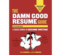 The Damn Good Resume Guide, Fifth Edition: A Crash Course in Resume Writing
