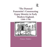 'The Damned Fraternitie': Constructing Gypsy Identity In Early Modern England