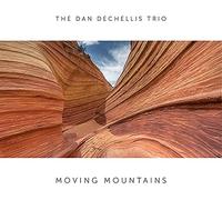 The Dan Dechellis Trio - Moving Mountains