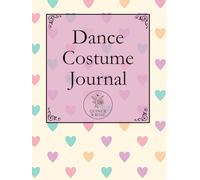 The Dance Costume Journal Pretty Hearts: Track Fittings, Alterations, Accessories, Photos, and Performance Memories for Ballet, Recitals, Competitions, and Exams