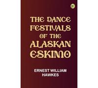 The Dance Festivals of the Alaskan Eskimo
