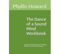 The Dance of a Sound Mind Workbook: A Scripture Rich Resource for Healing, Reflection, and Spiritual Renewal