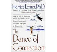 The Dance of Connection: How to Talk to Someone When You're Mad, Hurt, Scared, Frustrated, Insulted, Betrayed, or Desperate by Harriet Lerner(2002-08-06)