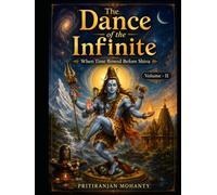 The Dance of the Infinite: When Time Bowed Before Shiva - Volume II