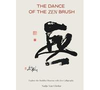 The Dance of the Zen Brush: Explore the Buddha Dharma with Zen Calligraphy