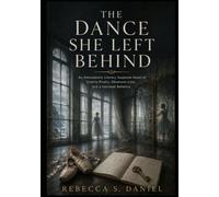 THE DANCE SHE LEFT BEHIND: An Atmospheric Literary Suspense Novel of Sisterly Rivalry, Obsessive Love, and a Vanished Ballerina