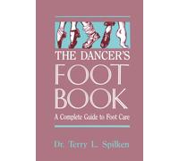 The Dancer's Foot Book: A Complete Guide to Footcare & Health for People W...