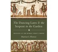 Harriet I. Flow The Dancing Lares and the Serpent in the Gard (Copertina rigida)