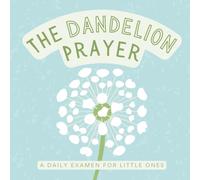 The Dandelion Prayer: A Daily Examen for Little Ones