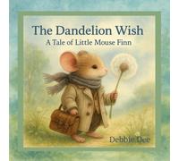 The Dandelion Wish: A Tale of Little Mouse Finn