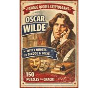 The Dandy of Decoding: 150 Oscar Wilde Cryptogram Puzzles: Decipher Scandalous Wit and Elegant Epigrams from the Master of Aphorisms - A Sophisticated ... & Word Challenge for Adults and Seniors
