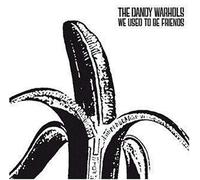 The Dandy Warhols - We Used to Be Friends
