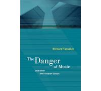 The Danger of Music and Other Anti-Utopian Essays