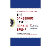 The Dangerous Case of Donald Trump: 27 Psychiatrists and Mental Health Experts Assess a President