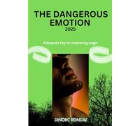The Dangerous Emotion 2025: Adequate Keys to Mastering Anger, Danger of Anger, Causes and Keen Management of Anger.