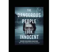 THE DANGEROUS PEOPLE WHO LOOK INNOCENT: How to Recognise Hidden Manipulation, Emotional Control, Betrayal and the Psychology Behind Toxic Behaviour