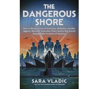 The Dangerous Shore: How a Motley Crew of Scientists, Mobsters, Double Agents, Retirees, Volunteer Pilots (And a Boy Scout) Stopped the Invasion of America