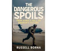 The Dangerous Spoils: From Kabul's Fall to Bagram's Future